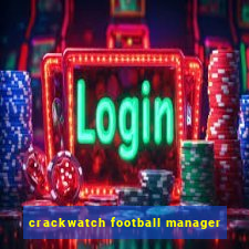 crackwatch football manager